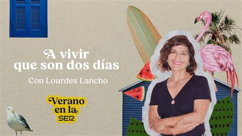 lourdes lancho pareja|Así será el ‘A Vivir Verano’, de Cadena SER con Lourdes Lancho